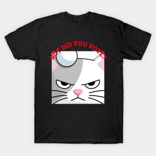 Vex Angry Cat - Did you vote - Sarcastic Funny Sad Board Festive Christmas Dry Humour Cute Artwork T-Shirt